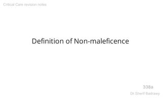 Definition of Non-maleficence
338a
Critical Care revision notes
Dr.Sherif Badrawy
 