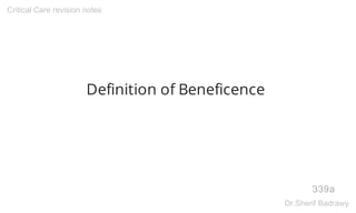 Definition of Beneficence
339a
Critical Care revision notes
Dr.Sherif Badrawy
 