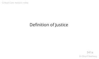 Definition of Justice
341a
Critical Care revision notes
Dr.Sherif Badrawy
 