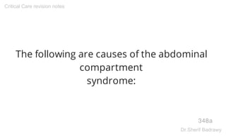 The following are causes of the abdominal
compartment
syndrome:
348a
Critical Care revision notes
Dr.Sherif Badrawy
 
