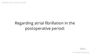 Regarding atrial fibrillation in the
postoperative period:
380a
Critical Care revision notes
Dr.Sherif Badrawy
 