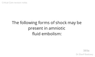 The following forms of shock may be
present in amniotic
fluid embolism:
393a
Critical Care revision notes
Dr.Sherif Badrawy
 