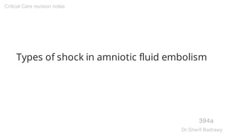 Types of shock in amniotic fluid embolism
394a
Critical Care revision notes
Dr.Sherif Badrawy
 