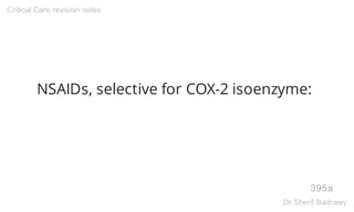 NSAIDs, selective for COX-2 isoenzyme:
395a
Critical Care revision notes
Dr.Sherif Badrawy
 