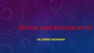 CRITICAL CARE REVISION NOTES
DR.SHERIF BADRAWY
 