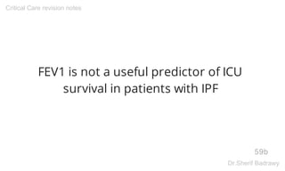 FEV1 is not a useful predictor of ICU
survival in patients with IPF
59b
Critical Care revision notes
Dr.Sherif Badrawy
 
