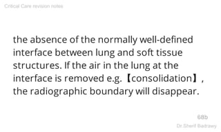 the absence of the normally well-defined
interface between lung and soft tissue
structures. If the air in the lung at the
...