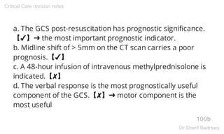 a. The GCS post-resuscitation has prognostic significance.
【✔】➜ the most important prognostic indicator.
b. Midline shift ...