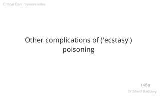 Other complications of ('ecstasy')
poisoning
148a
Critical Care revision notes
Dr.Sherif Badrawy
 