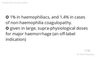 ✪ 1% in haemophiliacs, and 1.4% in cases
of non-haemophilia coagulopathy.
✪ given in large, supra-physiological doses
for ...