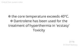 ✲ the core temperature exceeds 40°C.
✲ Dantrolene has been used for the
treatment of hyperthermia in 'ecstasy'
Toxicity
21...