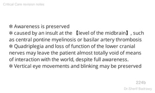 ✲ Awareness is preserved
✲ caused by an insult at the 【level of the midbrain】, such
as central pontine myelinosis or basil...