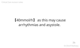 【40mmol/h】 as this may cause
arrhythmias and asystole.
2b
Critical Care revision notes
Dr.Sherif Badrawy
 
