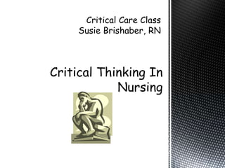 Critical Thinking In
            Nursing
 