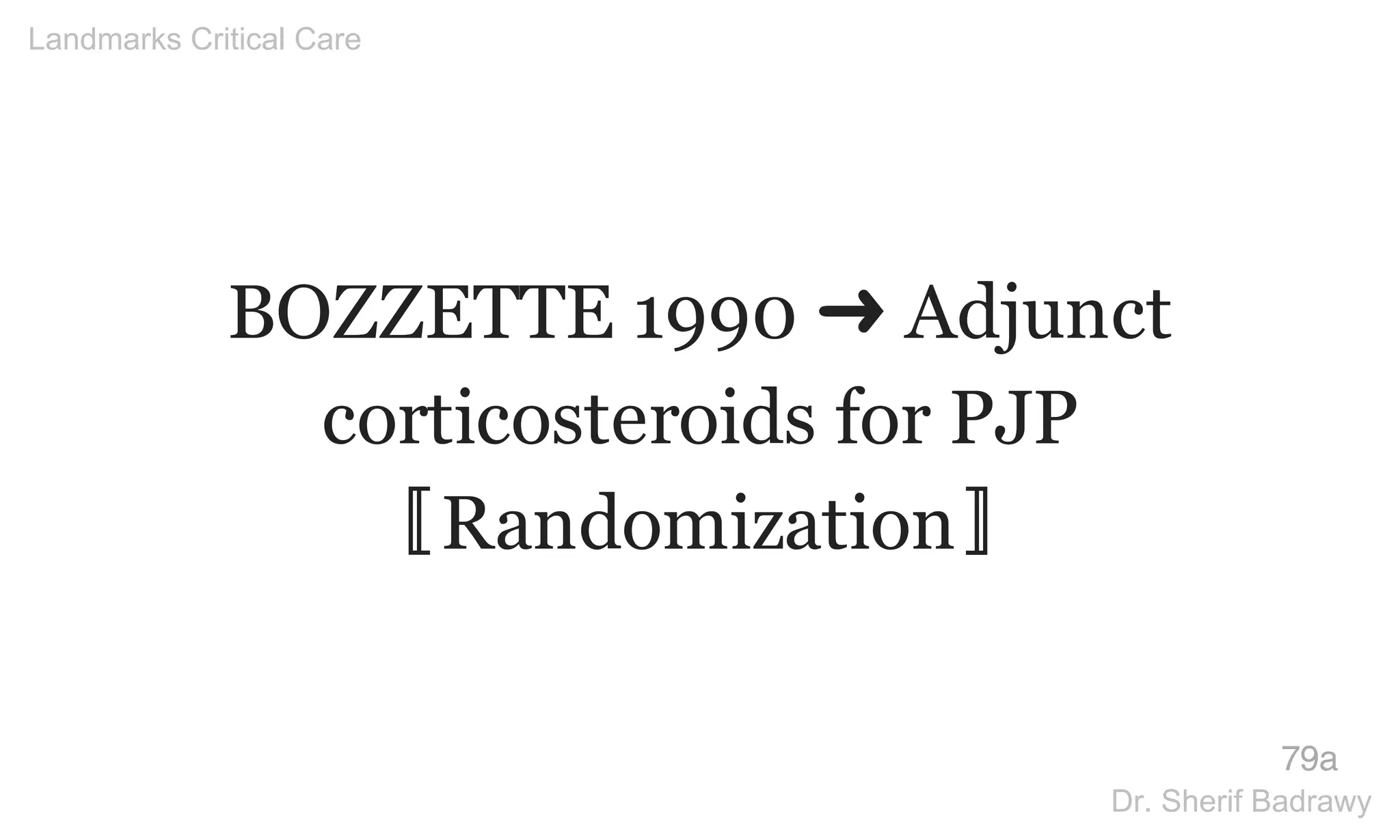 BOZZETTE 1990 ➜ Adjunct
corticosteroids for PJP
〚Randomization〛
79a
Landmarks Critical Care
Dr. Sherif Badrawy
 