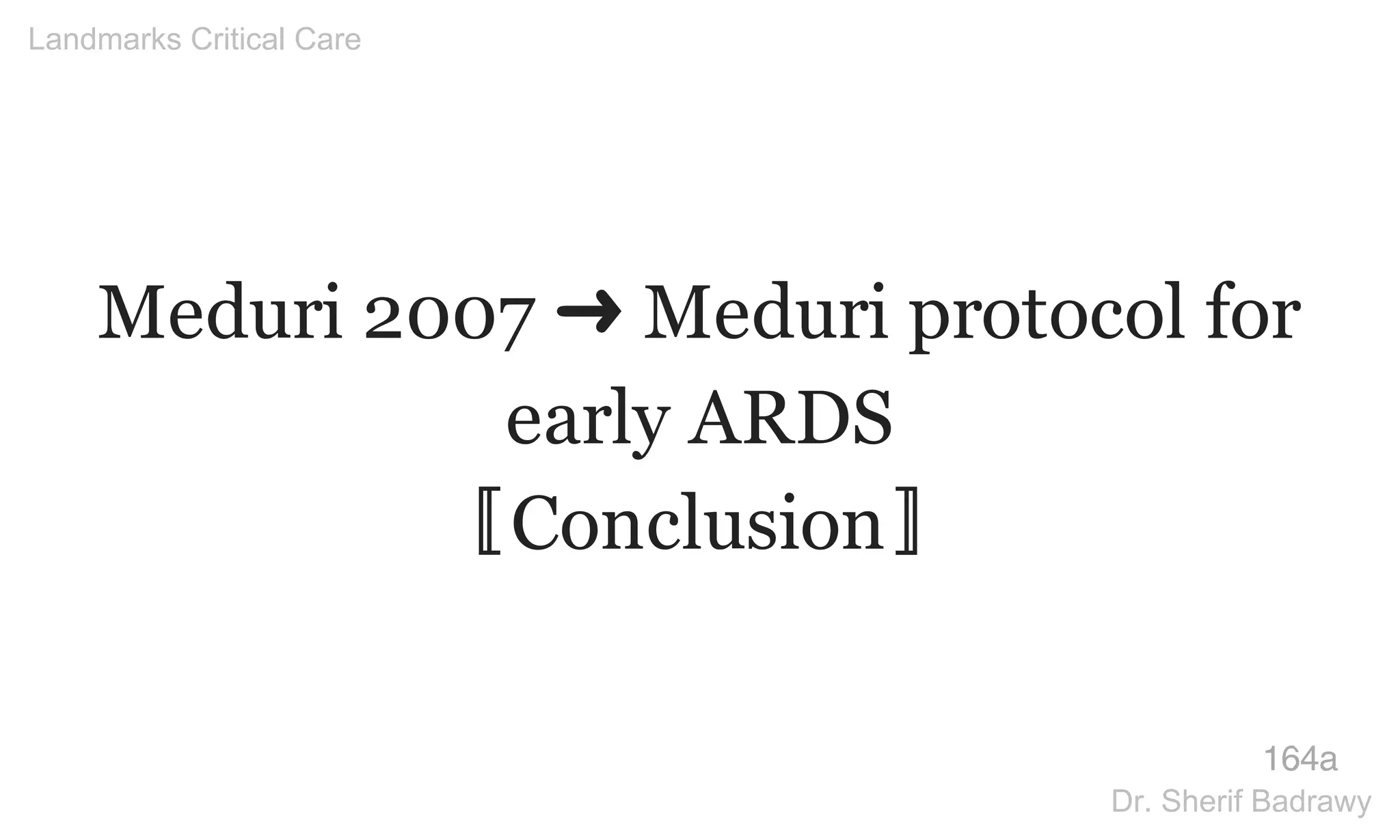 Meduri 2007 ➜ Meduri protocol for
early ARDS
〚Conclusion〛
164a
Landmarks Critical Care
Dr. Sherif Badrawy
 