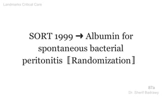 SORT 1999 ➜ Albumin for
spontaneous bacterial
peritonitis〚Randomization〛
87a
Landmarks Critical Care
Dr. Sherif Badrawy
 