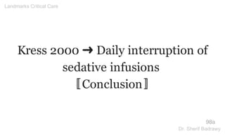 Kress 2000 ➜ Daily interruption of
sedative infusions
〚Conclusion〛
98a
Landmarks Critical Care
Dr. Sherif Badrawy
 