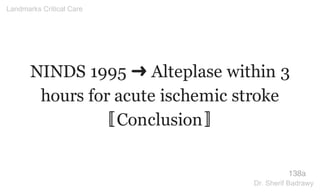 NINDS 1995 ➜ Alteplase within 3
hours for acute ischemic stroke
〚Conclusion〛
138a
Landmarks Critical Care
Dr. Sherif Badrawy
 