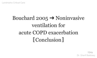 Bouchard 2005 ➜ Noninvasive
ventilation for
acute COPD exacerbation
〚Conclusion〛
154a
Landmarks Critical Care
Dr. Sherif Badrawy
 