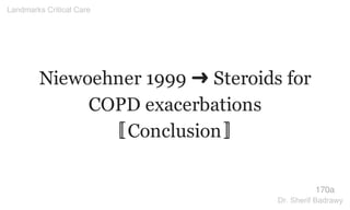 Niewoehner 1999 ➜ Steroids for
COPD exacerbations
〚Conclusion〛
170a
Landmarks Critical Care
Dr. Sherif Badrawy
 