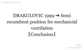 DRAKULOVIC 1999 ➜ Semi
recumbent position for mechancial
ventilation
〚Conclusion〛
30a
Landmarks Critical Care
Dr. Sherif Badrawy
 