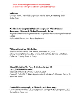 Probleme in der Transfusionsmedizin : Ein Leitfaden für MTA's, Ärztinnen
und Ärzte
Springer Berlin / Heidelberg, Springer Nature, Berlin, Heidelberg, 2023
Ulrike Kaiser
Workbook for Diagnostic Medical Sonography - Obstetrics and
Gynecology (Diagnostic Medical Sonography Series)
Diagnostic Medical Sonography Series, Diagnostic Medical Sonography Series,
5, 2022
Barbara Hall-Terracciano, Susan Stephenson
Williams Obstetrics, 26th Edition
Mc Graw Hill Education, 26th edition, New York, N.Y, 2022
F. Gary Cunningham, Kenneth J. Leveno, Jodi S. Dashe, Barbara L. Hoffman,
Catherine Y. Spong, Brian M. Casey
Clinical Obstetrics-The Fetus & Mother, 4e (Jun 30,
2021)_(1975141466)_(LWW)
Lippincott Williams & Wilkins, 4e, Jun 30, 2021
Reece MD PhD MBA, E. Albert, Leguizamón, Dr. Gustavo F., Macones, George A.,
Wiznitzer, Arnon
Practical Ultrasonography in Obstetrics and Gynecology
Chemical Industry Press Co., Ltd. ; Springer, Springer Nature, Singapore, 2022
Taizhu Yang, Hong Luo
 