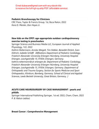 Pediatric Bronchoscopy for Clinicians
CRC Press, Taylor & Francis Group, 1st, Boca Raton, 2022
Kara D. Meister, Don Hayes Jr.
New kids on the CPET: age-appropriate outdoor cardiopulmonary
exercise testing in preschoolers
Springer Science and Business Media LLC, European Journal of Applied
Physiology, 122, 2022
Kathrin Rottermann, Annika Weigelt, Tim Stäbler, Benedikt Ehrlich, Sven
Dittrich, Isabelle Schöffl（Affiliations Department of Pediatric Cardiology,
Friedrich-Alexander-University Erlangen-Nürnberg, University Hospital
Erlangen, Loschgestraße 15, 91054, Erlangen, Germany.
kathrin.rottermann@uk-erlangen.de. Department of Pediatric Cardiology,
Friedrich-Alexander-University Erlangen-Nürnberg, University Hospital
Erlangen, Loschgestraße 15, 91054, Erlangen, Germany. Department of
Orthopaedic and Trauma Surgery, Section for Sports Medicine and Sport
Orthopaedics, Klinikum, Bamberg, Germany. School of Clinical and Applied
Sciences, Leeds Beckett University, Great Britain, Germany.）
ACUTE CARE NEUROSURGERY BY CASE MANAGEMENT : pearls and
pitfalls
Springer International Publishing Springer, 1st ed. 2022, Cham, Cham, 2022
P. B. Raksin (editor)
Breast Cancer : Comprehensive Management
 