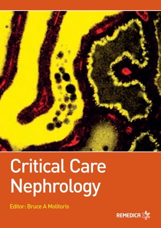 The role of the nephrologist in critical care medicine is expanding at a very
rapid rate. A thorough understanding of critical care procedures, fluid and
electrolyte abnormalities, acute renal failure, renal replacement therapies, and
the general management of the intensive care patient is essential for the
practicing nephrologist. This concise text covers the essential clinical,
diagnostic, and therapeutic aspects of critical care nephrology, as well as the
relevant physiology and pathophysiology. Students, residents, fellows, and
practicing physicians will find that this book provides an accessible approach to
understanding how best to manage the intensive care patient.
“This book is much more than a repetition of so many other excellent texts on
acute renal failure: it further discusses the most common acid–base and electrolyte
disturbances that can be encountered in the critically ill, and, in addition, provides
the nephrologic consultant with the necessary information on general
hemodynamic and respiratory ‘reanimation and stabilization’ of these patients.
This is a handbook written for students at all levels of training, but the content is
so well updated that it will be a valuable tool for even the most highly trained
nephrologist and intensivist.”
Prof. Norbert Lameire
Chief, Renal Division,
University Hospital Ghent, Belgium
“Dr Molitoris and his colleagues are to be highly commended for undertaking the
demanding task of compiling a new and much needed text in critical care nephrology,
and for the outstanding handbook that has emanated from their collective efforts.
This invaluable handbook is highly recommended to trainees and practitioners in
nephrology, and to anyone involved in critical care wishing a comprehension of
relevant areas of nephrology. By providing this wonderful instruction in critical care
nephrology and its practice, Dr Molitoris and his colleagues have ultimately served,
and admirably so, the needs of patient care in this setting.”
Karl A Nath, MD
Professor of Medicine,
Mayo Clinic College of Medicine, MN, USA
Front cover: Intravital 2-photon microscopic image of cast
formation in the distal nephron of a rat following ischemic injury.
CriticalCareNephrologyEditor:BruceAMolitoris
Critical Care
Nephrology
Editor: Bruce A Molitoris
P500_Critcare_Cover 2/11/04 14:56 Page 1
 