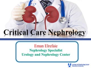 Critical Care Nephrology
Eman Elrefaie
 