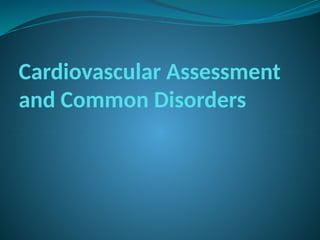 Cardiovascular Assessment
and Common Disorders
 