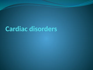 Cardiac disorders
 