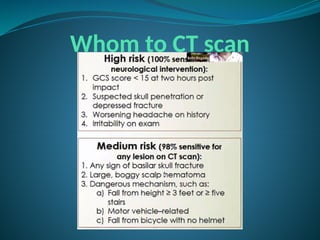Whom to CT scan
 