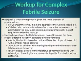 Workup for Complex
Febrile Seizure
 