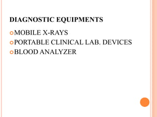 DIAGNOSTIC EQUIPMENTS
MOBILE X-RAYS
PORTABLE CLINICAL LAB. DEVICES
BLOOD ANALYZER
 