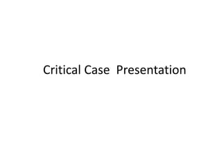 Critical Case Presentation
 