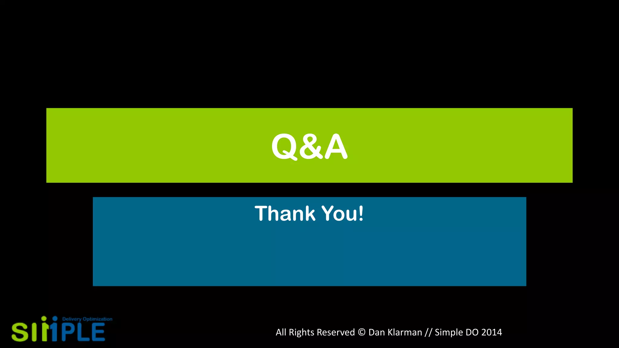 Q&A
Thank You!

All Rights Reserved © Dan Klarman // Simple DO 2014

 