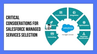 CRITICAL
CONSIDERATIONS FOR
SALESFORCE MANAGED
SERVICES SELECTION
 