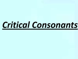 Critical Consonants
 