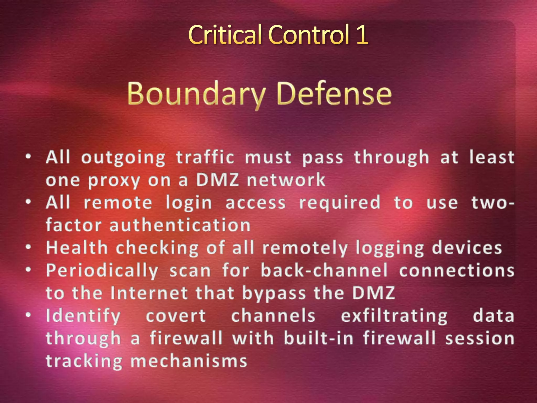 Critical Control 1Boundary DefenseAll outgoing traffic must pass through at least one proxy on a DMZ network