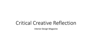 Critical Creative Reflection
Interior Design Magazine
 
