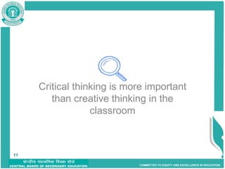 COMMITTED TO EQUITY AND EXCELLENCE IN EDUCATION
11
Critical thinking is more important
than creative thinking in the
classroom
11
 