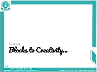 COMMITTED TO EQUITY AND EXCELLENCE IN EDUCATION
113
Blocks to Creativity...
Section 3
113
 