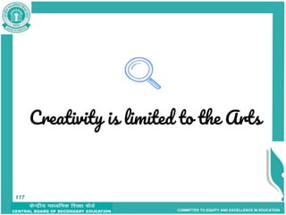 COMMITTED TO EQUITY AND EXCELLENCE IN EDUCATION
Creativity is limited to the Arts
117
117
 