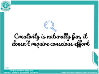 COMMITTED TO EQUITY AND EXCELLENCE IN EDUCATION
Creativity is naturally fun, it
doesn’t require conscious effort
119
119
 