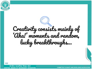COMMITTED TO EQUITY AND EXCELLENCE IN EDUCATION
Creativity consists mainly of
‘Aha!’ moments and random,
lucky breakthroughs...
122
122
 