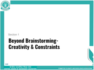 COMMITTED TO EQUITY AND EXCELLENCE IN EDUCATION
Beyond Brainstorming-
Creativity & Constraints
Section 1
125
125
 