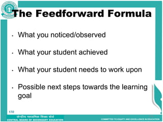 COMMITTED TO EQUITY AND EXCELLENCE IN EDUCATION
170
The Feedforward Formula
• What you noticed/observed
• What your student achieved
• What your student needs to work upon
• Possible next steps towards the learning
goal
170
 