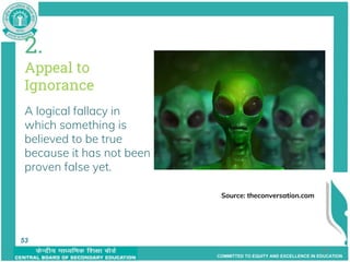 COMMITTED TO EQUITY AND EXCELLENCE IN EDUCATION
53
2.
Appeal to
Ignorance
A logical fallacy in
which something is
believed to be true
because it has not been
proven false yet.
Source: theconversation.com
53
 