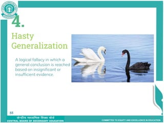 COMMITTED TO EQUITY AND EXCELLENCE IN EDUCATION
55
4.
Hasty
Generalization
A logical fallacy in which a
general conclusion is reached
based on insignificant or
insufficient evidence.
55
 